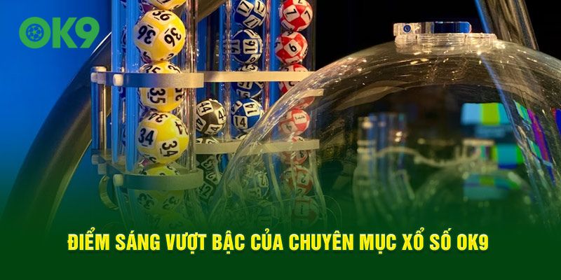 Điểm sáng vượt bậc của chuyên mục xổ số OK9 